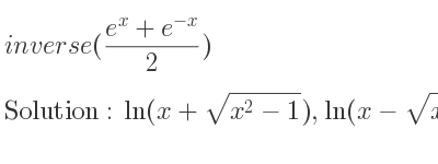 The inverse of ((e^x+e^{-x})/2) is ln(x+sqrt(x^2-1)),ln(x-sqrt(x^2-1))
